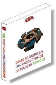 Tomo III. COMO SE FABRICAN PRODUCTOS MADERA | 9788487381522