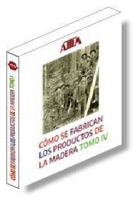 Tomo IV. COMO SE FABRICAN PRODUCTOS MADERA | 9788487381539