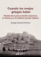 CUANDO LAS OVEJAS GRIEGAS BALAN: HISTORIA DE LA PRONUNCIACIÓN ERASMIANA EN GRECIA Y EN LA TRADICIÓN | 9788418432743 | CARBONELL MARTÍNEZ, SANTIAGO