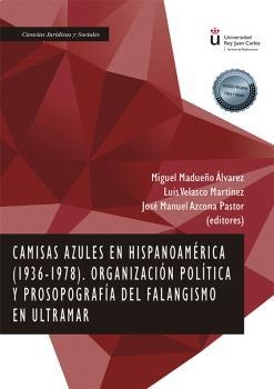 CAMISAS AZULES EN HISPANOAMÉRICA (1936-1978) ORGANIZACIÓN POLÍTICA Y PROSOPOGRAFÍA DEL FALANGISMO EN | 9788413778006 | MADUEÑO ALVAREZ, MIGUEL