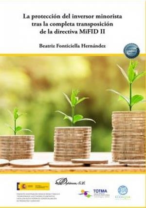 PROTECCIÓN DEL INVERSOR MINORISTA TRAS LA COMPLETA TRANSPOSICIÓN DE LA DIRECTIVA MIFID II, LA | 9788413247700 | FONTICIELLA HERNANDEZ, BEATRIZ
