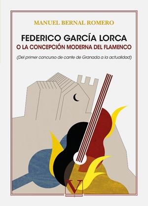 FEDERICO GARCÍA LORCA O LA CONCEPCIÓN MODERNA DEL FLAMENCO | 9788413377056 | BERNAL ROMERO, MANUEL