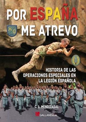 POR ESPAÑA ME ATREVO. HISTORIA DE LAS OPERACIONES ESPECIALES EN LA LEGIÓN ESPAÑOLA | 9788417816643 | MENDIZÁBAL, C. L.