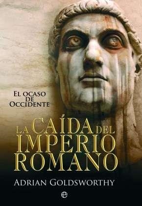 CAIDA DEL IMPERIO ROMANO | 9788499700496 | GOLDSWORTHY, ADRIAN