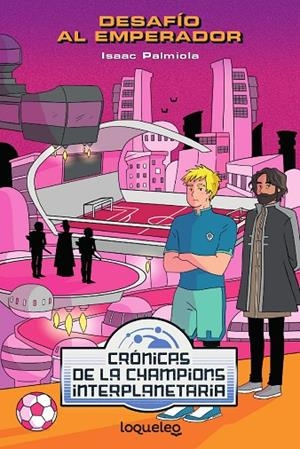 CRÓNICAS DE LA CHAMPIONS INTERPLANETARIA. DESAFIO AL EMPERADOR | 9788491223962 | PALMIOLA, ISAAC