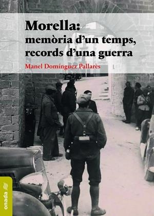 MORELLA : MEMÒRIA D'UN TEMPS, RECORDS D’UNA GUERRA | 9788417638955 | DOMÍNGUEZ PALLARÉS, MANEL