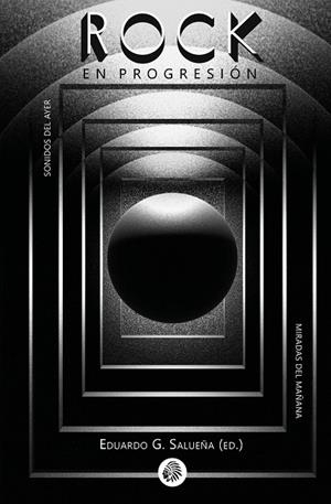 ROCK EN PROGRESION. SONIDOS DEL AYER, MIRADAS DEL MAÑANA | 9788412431186 | GARCÍA SALUEÑA, EDUARDO