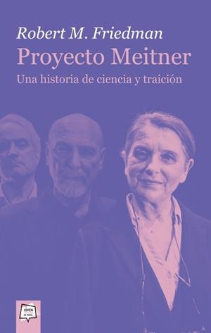 PROYECTO MEITNER. UNA HISTORIA DE CIENCIA Y TRAICIÓN | 9788491425311 | FRIEDMAN, ROBERT MARC