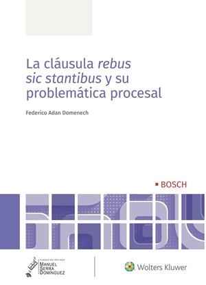 CLÁUSULA REBUS SIC STANTIBUS Y SU PROBLEMÁTICA PROCESAL, LA | 9788490905777 | ADÁN DOMÉNECH, FEDERICO