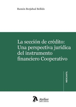 SECCION DE CRÉDITO, LA : UNA PERSPECTIVA JURIDICA DEL INSTRUMENTO FINANCIERO COOPERATIVO | 9788418244728 | BORJABAD BELLIDO, RAMON