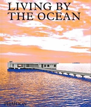 LIVING BY THE OCEAN | 9781838663278 | EDITORES PHAIDON