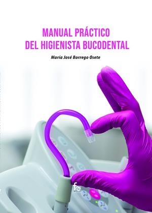 MANUAL PRÁCTICO DEL HIGIENISTA BUCODENTAL | 9788418418938 | BORREGO OSETE, MARIA JOSE