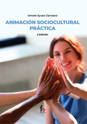 ANIMACIÓN SOCIOCULTURAL PRÁCTICA 2ª EDICIÓN | 9788418418952 | AYUSO CARRASCO, ISMAEL