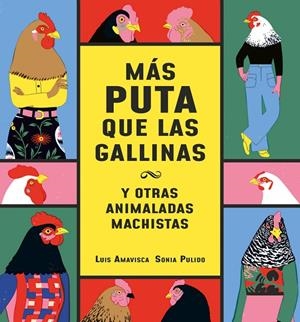 MÁS PUTA QUE LAS GALLINAS (Y OTRAS ANIMALADAS MACHISTAS) | 9788418599095 | AMAVISCA,  LUIS / PULIDO,  SONIA