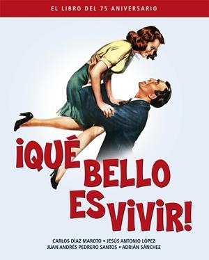QUE BELLO ES VIVIR. EL LIBRO DEL 75 ANIVERSARIO | 9788418181313 | DÍAZ MAROTO, CARLOS/LÓPEZ, JESÚS ANTONIO/PEDRERO SÁNCHEZ, JUAN ANDRÉS/SÁNCHEZ, ADRIÁN