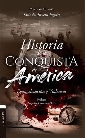 HISTORIA DE LA CONQUISTA DE AMÉRICA | 9788418204517 | RIVERA PAGÁN, LUIS N.