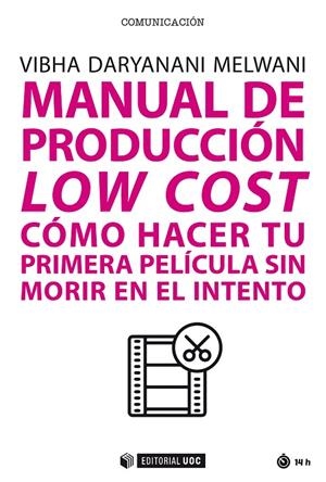 MANUAL DE PRODUCCION LOW COST. COMO HACER TU PRIMERA PELICULA SIN MORIR EN EL INTENTO | 9788491808718 | DARYANANI MELWANI, VIBHA