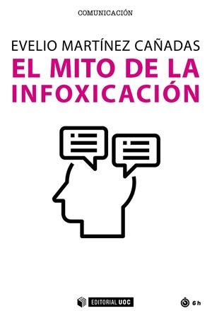 MITO DE LA INFOXICACION, EL | 9788491808657 | MARTÍNEZ CAÑADAS, EVELIO