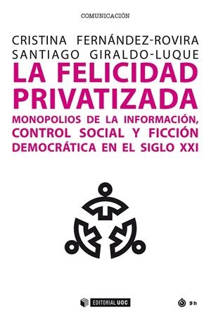 FELICIDAD PRIVATIZADA, LA. MONOPOLIOS DE INFORMACION… | 9788491808749 | FERNÁNDEZ ROVIRA, CRISTINA/GIRALDO LUQUE, SANTIAGO