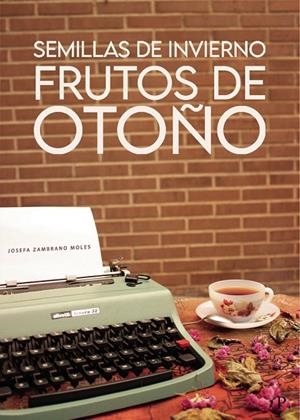 SEMILLAS DE INVIERNO, FRUTOS DE OTOÑO | 9788418605482 | ZAMBRANO MOLES, JOSEFA