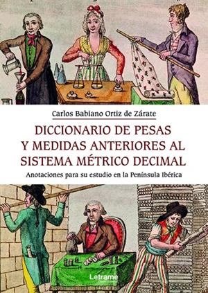 DICCIONARIO DE PESAS Y MEDIDA ANTERIORES AL SISTEMA MÉTRICO | 9788413868165 | ORTIZ DE ZÁRATE, CARLOS BABIANO