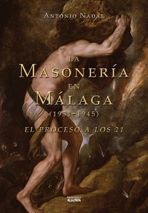 MASONERIA EN MALAGA (1931-1945), LA. EL PROCESO A LOS 21 | 9788412440041 | NADAL SÁNCHEZ, ANTONIO