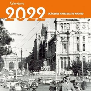 CALENDARIO 2022 IMAGENES ANTIGUAS DE MADRID | 9788498734577 | EDICIONES LA LIBRERÍA