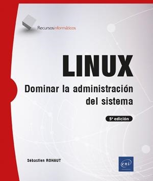 LINUX - DOMINAR LA ADMINISTRACION DEL SISTEMA (5ª EDICION) | 9782409033100 | ROHAUT, SEBASTIEN