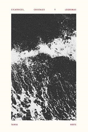 CICATRICES, CRISTALES Y LAGRIMAS | 9788418873010 | HIRTE, TANIA