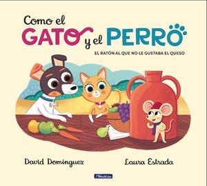 COMO EL GATO Y EL PERRO 02. EL RATÓN AL QUE NO LE GUSTABA EL QUESO | 9788448858803 | DOMÍNGUEZ, DAVID / ESTRADA, LAURA