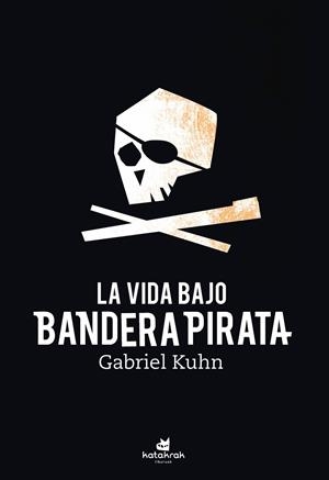 VIDA BAJO LA BANDERA PIRATA, LA | 9788416946617 | KUHN, GABRIEL