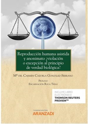 REPRODUCCIÓN HUMANA ASISTIDA Y ANONIMATO ¿VIOLACIÓN O EXCEPCIÓN AL PRINCIPIO DE VERDAD BIOLÓGICA? | 9788413913483 | CAZORLA GONZALEZ-SERRANO, CARMEN A.