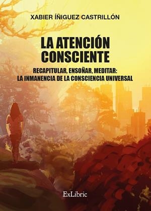 ATENCIÓN CONSCIENTE, LA. RECAPITULAR, ENSOÑAR, MEDITAR | 9788418912405 | IÑIGUEZ CASTRILLON, XABIER
