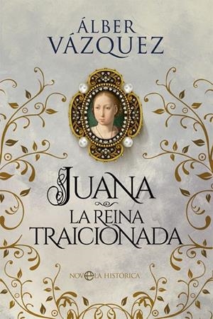 JUANA, LA REINA TRAICIONADA | 9788413842110 | VÁZQUEZ, ÁLBER