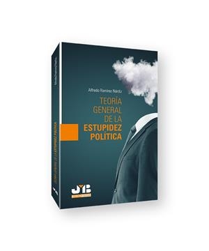 TEORÍA GENERAL DE LA ESTUPIDEZ POLÍTICA | 9788419045003 | RAMÍREZ NÁRDIZ, ALFREDO