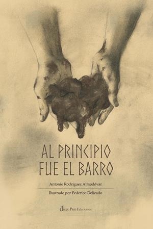 AL PRINCIPIO FUE EL BARRO | 9788412281217 | ROGUEZ ALMODOVAR, ANTONIO / DELICADO, FEDERICO