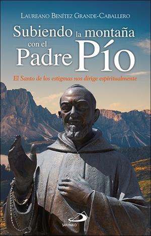 SUBIENDO LA MONTAÑA CON EL PADRE PIO | 9788428563246 | BENITEZ GRANDE-CABALLERO, LAUREANO J.