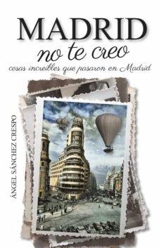 MADRID NO TE CREO | 9788412109863 | SÁNCHEZ CRESPO, ÁNGEL