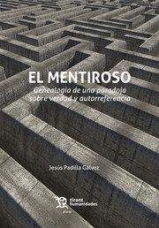 MENTIROSO, EL. GENEALOGIA DE UNA PARADOJA SOBRE LA VERDAD Y AUTOREFERENCIA | 9788418656187 | PADILLA GALVEZ, JESUS