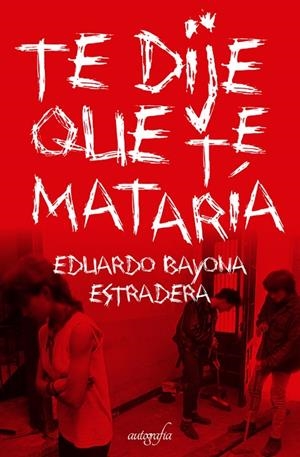 TE DIJE QUE TE MATARÍA | 9788418910449 | BAYONA ESTRADERA, EDUARDO