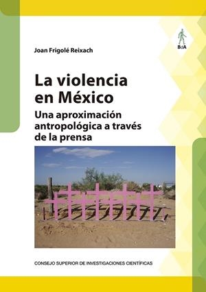 VIOLENCIA EN MEXICO UNA APROXIMACION ANTROPOLOGICA A TRAVÉS DE LA PRENSA, LA | 9788400108700 | FRIGOLE REIXACH, JOAN