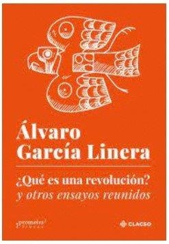 ¿QUE ES UNA REVOLUCION? Y OTROS ENSAYOS REUNIDOS | 9789877228052 | GARCIA LINERA, ALVARO