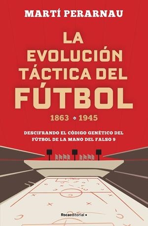 EVOLUCIÓN TÁCTICA DEL FÚTBOL 1863 - 1945, LA | 9788494418358 | PERARNAU, MARTÍ