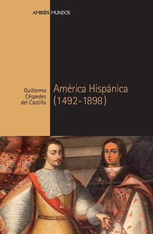 AMÉRICA HISPÁNICA (1492-1898) | 9788418752216 | CESPEDES DEL CASTILLO, GUILLERMO