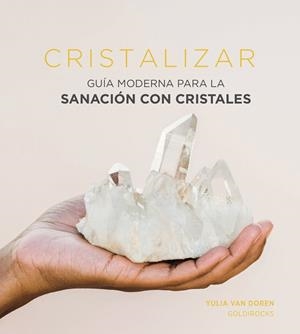CRISTALIZAR. GUÍA MODERNA PARA SANACIÓN CON CRISTALES | 9788416407958 | VAN DOREN, YULIA