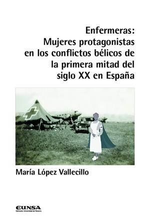 ENFERMERAS : MUJERES PROTAGONISTAS EN LOS CONFLICTOS BELICOS DE LA PRIMERA MITAD DEL SIGLO XX EN ESPAÑA | 9788431336691 | LOPEZ VALLECILLO, MARIA