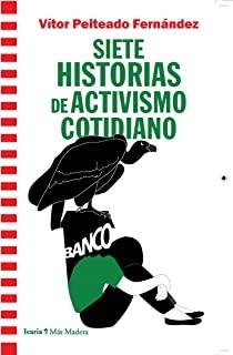 SIETE HISTORIAS DE ACTIVISMO COTIDIANO | 9788418826153 | PEITEADO, VICTOR