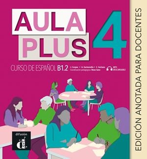 AULA PLUS 4. EDICIÓN ANOTADA PARA DOCENTES | 9788418625022 | CORPAS, JAIME/GARMENDIA, AGUSTÍN/SORIANO, CARMEN