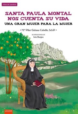 SANTA PAULA MONTAL NOS CUENTA SU VIDA : UNA GRAN MUJER PARA LA MUJER | 9788414035887 | GABASA CABELLO, Mª PILAR