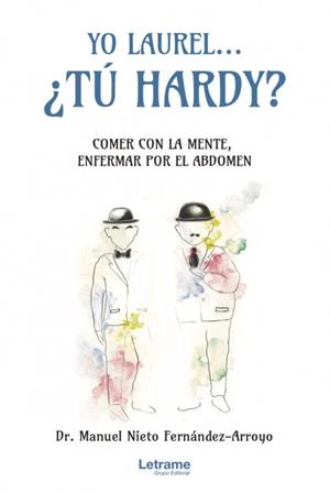 YO LAUREL... ¿TÚ HARDY? COMER CON LA MENTE, ENFERMAR POR EL ABDOMEN | 9788413868387 | NIETO FERNÁNDEZ-ARROYO, DR. MANUEL